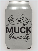 Go Muck Yourself Can Coozie